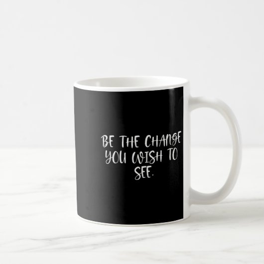 Sitive Work Quotes_ Be The Change You Wio See Kaffeetasse (Rechts)
