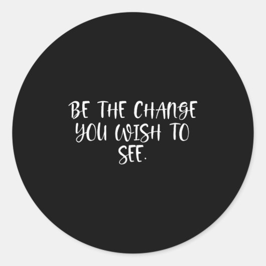 Sitive Work Quotes_ Be The Change You Wio See  Runder Aufkleber (Vorderseite)