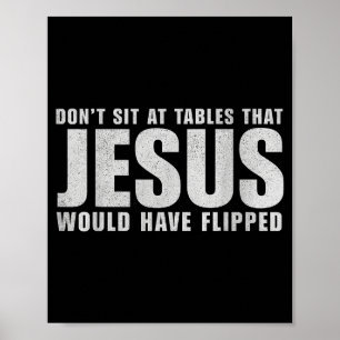 Sitz nicht an Tischen, die Jesus umgedreht hätte Poster