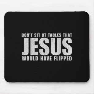 Sitz nicht an Tischen, die Jesus umgeworfen hätte  Mousepad
