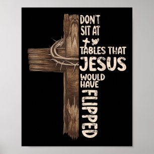 Sitz nicht an Tischen, die Jesus umgeworfen hätte Poster