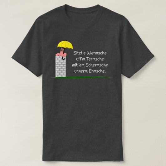 Sitzt e Wermsche uffm Termche Sprichwort Hessian D T-Shirt (Design vorne)