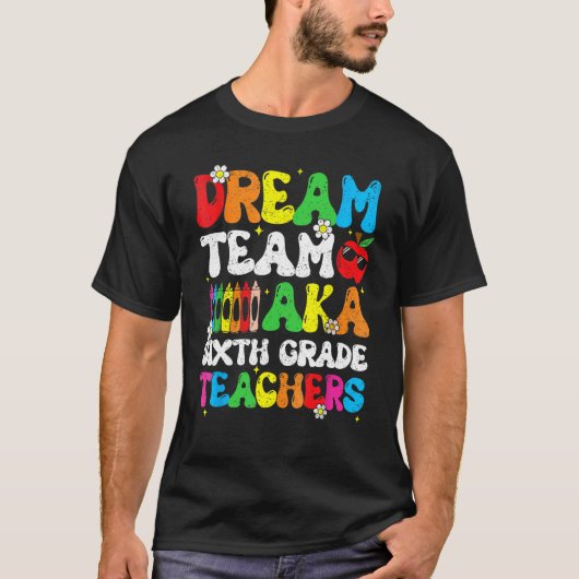 Six Grade Teachers Dream Team Aka 6. Klasse Teache T-Shirt (Vorderseite)