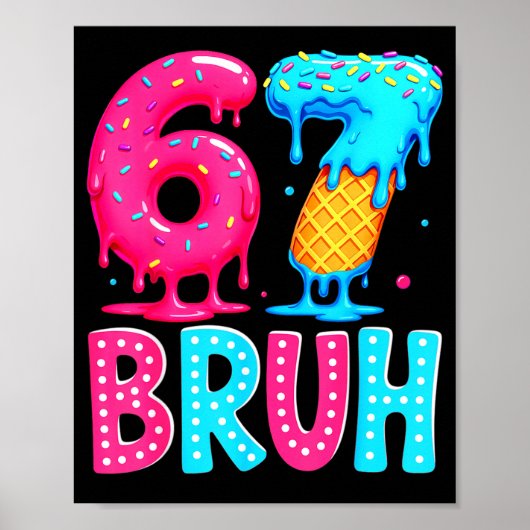 Six Seven Bruh 67 Ice Cream Drip For Men Women Kid Poster (Vorne)