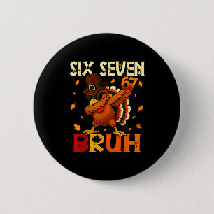 Six Seven Bruh 6 7 Meme Dabbing Truthahn Erntedank Button