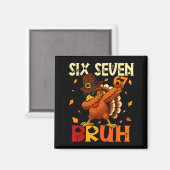 Six Seven Bruh 6 7 Meme Dabbing Truthahn Erntedank Magnet (Vorderseite/Rückseite)