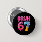 Six Seven Bruh Eiscreme-Drip 6 7 Gen-Alpha-Slang Button (Vorne & Hinten)
