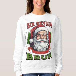 Six Seven Bruh Weihnachten Internet Humor 6 7 Meme Sweatshirt