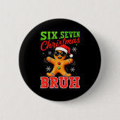Six Seven Christmas Bruh Funny Gingerbread 6 7 Xma Button (Vorderseite)
