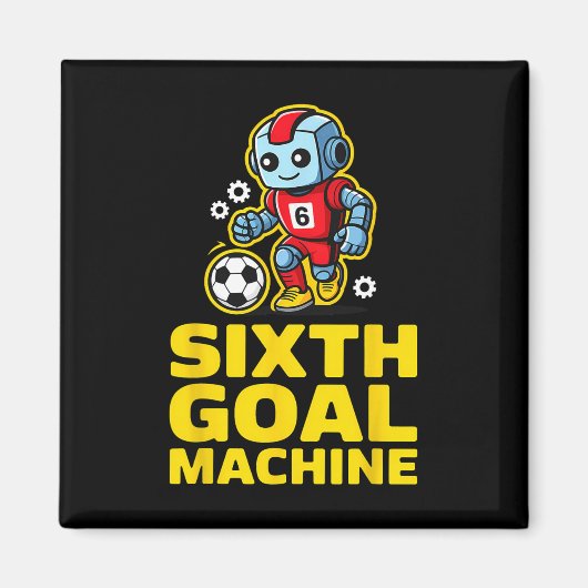 Sixth Goal Machine Soccer Robot 6th Birthday  Magnet (Vorne)