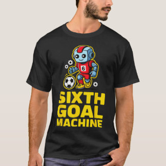 Sixth Goal Machine Soccer Robot 6th Birthday  T-Shirt