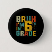 Sixth Grade Back To School Bruh I'm In 6th Grade S Button (Vorderseite)