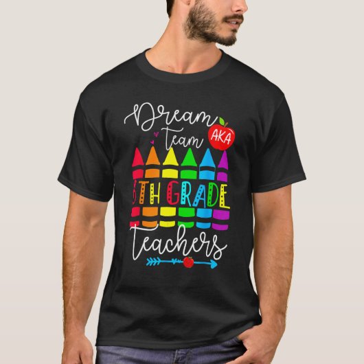 Sixth Grade Teachers Dream Team Aka 6th Grade Teac T-Shirt (Vorderseite)