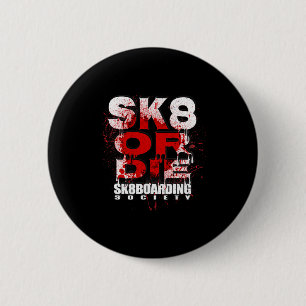 Sk8 oder stirb Skateboarding-Gesellschaft Sk8board Button