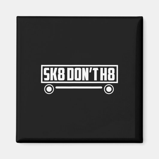 Skate Don't H8 - Lustig Magnet (Vorne)