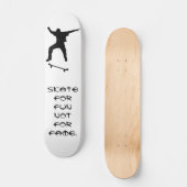 Skate für Spaß - nicht für Ruhm Skateboard (Vorderseite)