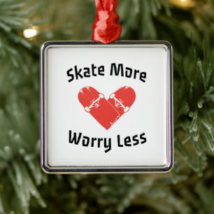 Skate macht sich weniger Sorgen - Funny Skaten Ornament Aus Metall