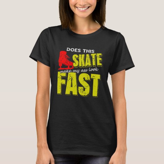 Skate Makes Me Look Fast Bold Funny Ice Skater T-Shirt (Vorderseite)