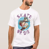 Skate oder die Skateboarder Girl T-Shirt (Vorderseite)