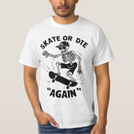 Skate oder "Wieder" Die T-Shirt