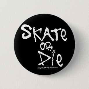 Skate or Die Knopf Button