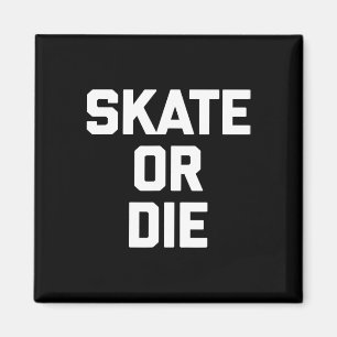 Skate Or Die Lustiges Skateboard Skater Skateboard Magnet