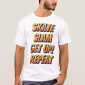 Skate, Slam, Get Up, Repeat T-Shirt (Vorderseite)