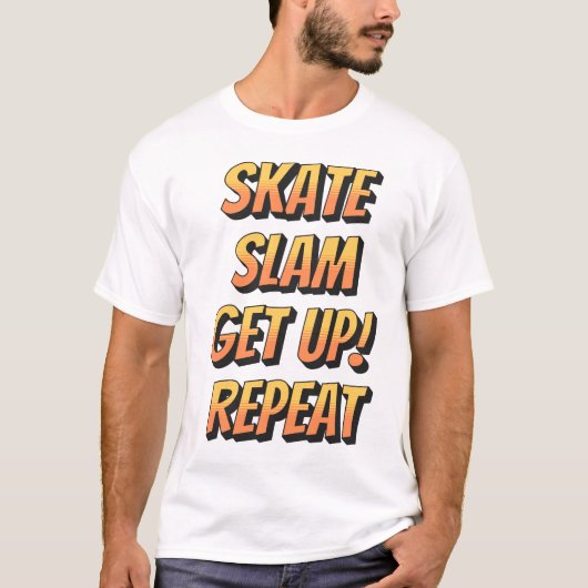 Skate, Slam, Get Up, Repeat T-Shirt (Vorderseite)