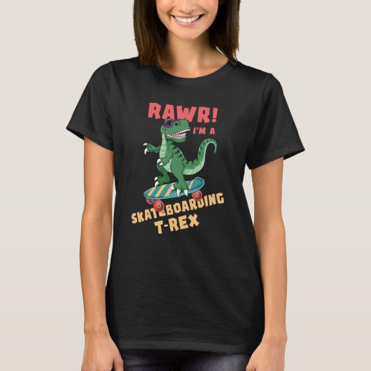 Skateboard dinosaur RAWR I Am a Skateboard rex T-Shirt (Vorderseite)