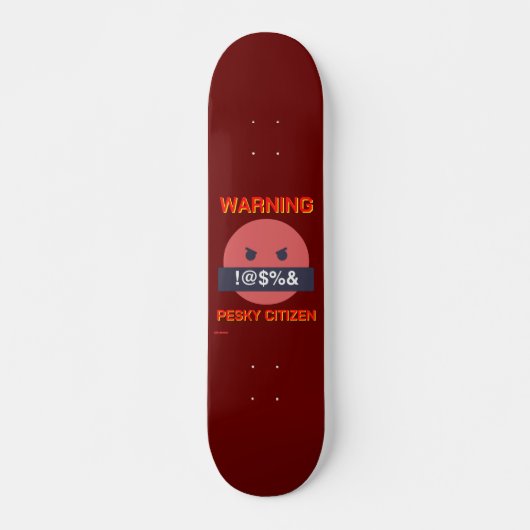 Skateboard "WARNING PESKY CITIZEN" (Vorne)