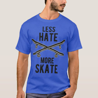 Skateboard weniger Hass mehr Skate Skateboarden T-Shirt