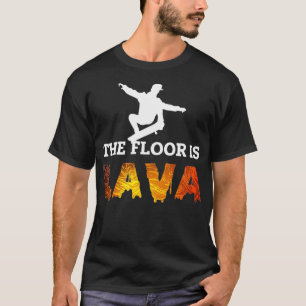 Skateboarden Floor ist Lava Skate  T-Shirt