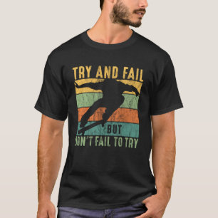 Skateboarder versuchen, Versagen, aber Versag nich T-Shirt