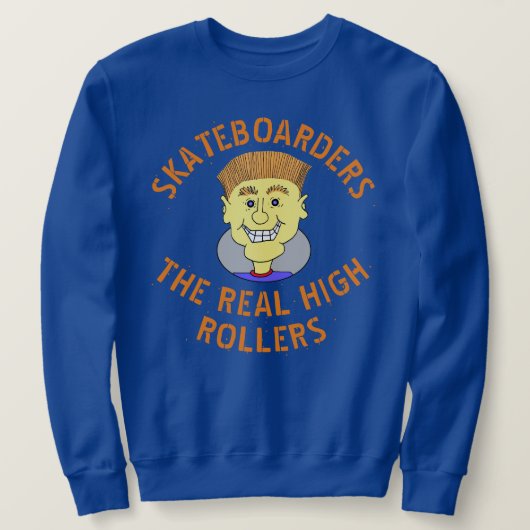 SKATEBOARDERN DIE ECHTEN HOHEN ROLLERS SWEATSHIRT (Design vorne)