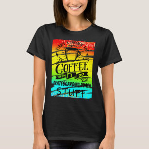 Skateboarding Coffee T-Shirt