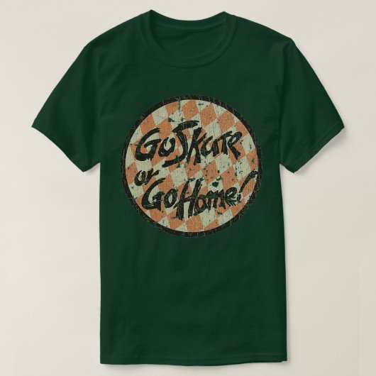 Skateboarding Go-Skate oder Go-Zuhause 1985 T-Shirt (Design vorne)