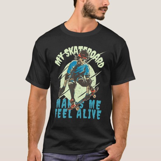 Skateboarding makes me feel Alive My Skateboard Sk T-Shirt (Vorderseite)