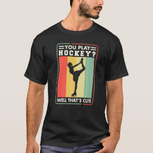Skater You Play Hockey Well ThatS Cute Ice T-Shirt