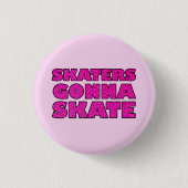 Skaters Gonna Skate Button (Vorderseite)