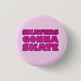 Skaters Gonna Skate Button