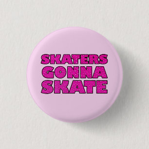 Skaters Gonna Skate Button