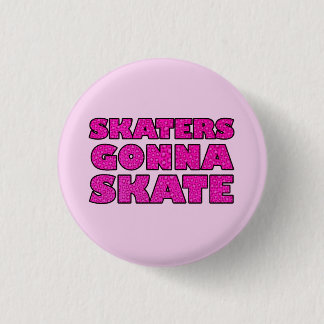 Skaters Gonna Skate Button
