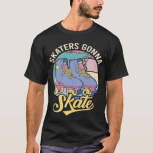 Skaters Gonna Skate Vintag Roller Skaten 4 T-Shirt