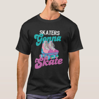 Skaters Gonna Skate - Vintag Roller Skaten - Skate T-Shirt