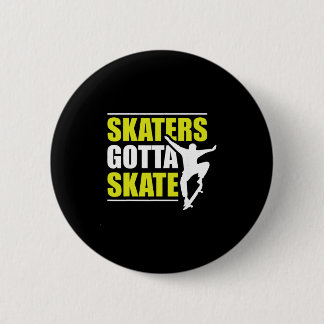 Skaters Gotta Skate  Button