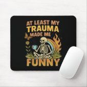Skeleton At Least My Trauma Made Me Funny  Mousepad (Mit Mouse)
