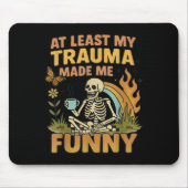 Skeleton At Least My Trauma Made Me Funny  Mousepad (Vorne)