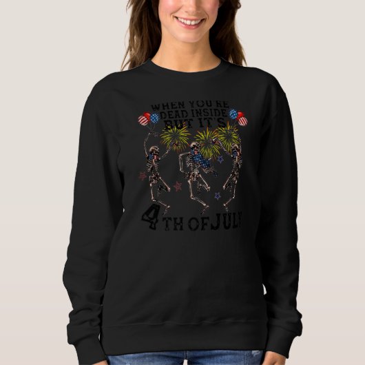 Skeleton Dancing Dead Inside, aber es ist 4. Juli  Sweatshirt (Vorderseite)