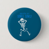 Skeleton Death By Snu Snu Broken Legs Funny Quote Button (Vorderseite)