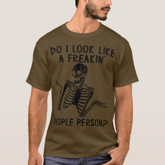 Skeleton Do I Look Like A Freaking People Person T-Shirt
